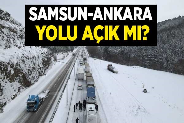 Samsun-Ankara yolu açık mı?