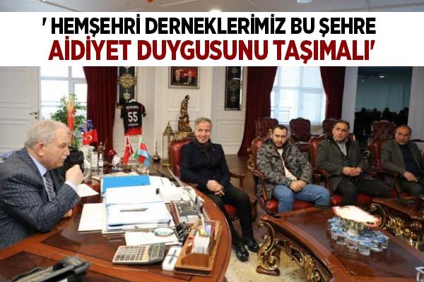 Başkan Demirtaş;' Hemşehri derneklerimiz bu şehre aidiyet duygusunu taşımalı'
