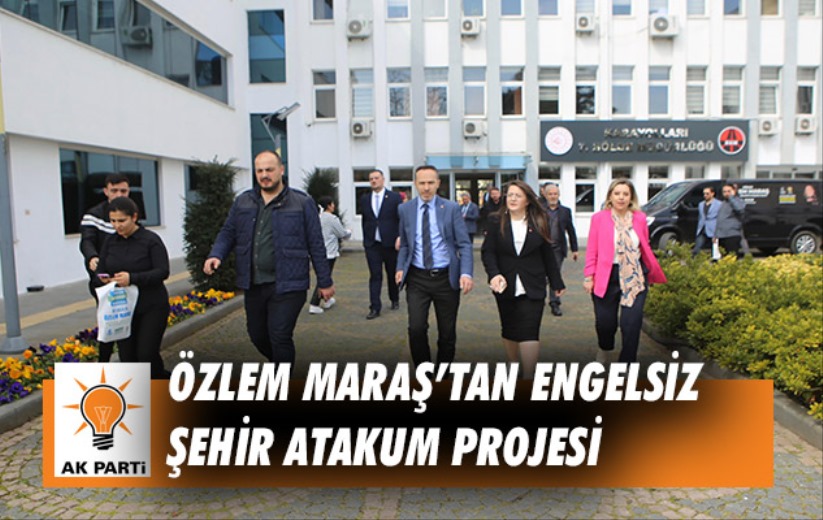 Özlem Maraş'tan Engelsiz Şehir Atakum Projesi