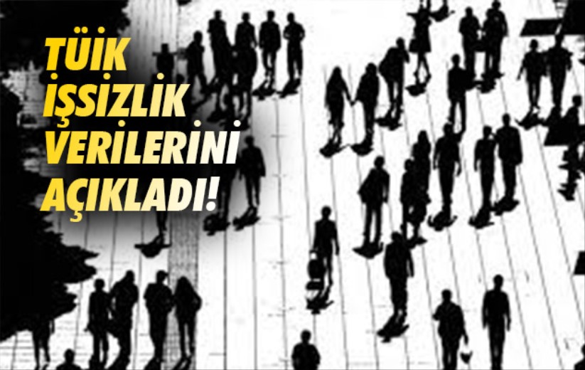 TÜİK işsizlik verilerini açıkladı!