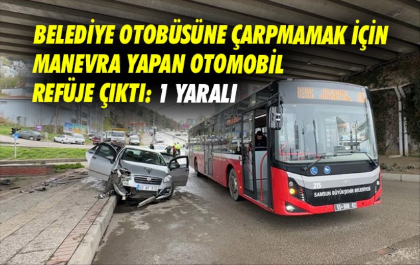 Samsun'da belediye otobüsüne çarpmamak için manevra yapan otomobil refüje çıktı: 1 yaralı
