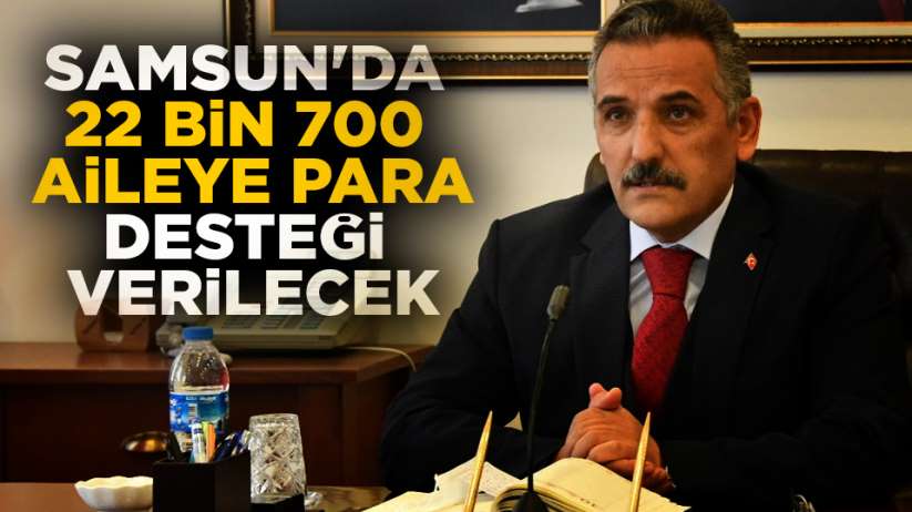 Samsun'da 22 bin 700 aileye para desteği verilecek