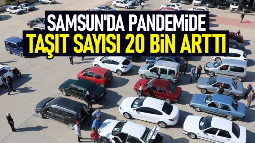 Samsun'da pandemide taşıt sayısı 20 bin arttı