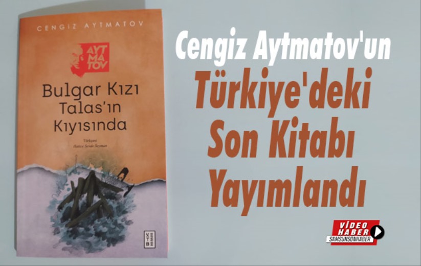 Cengiz Aytmatov'un Türkiye'deki Son Kitabı Yayımlandı