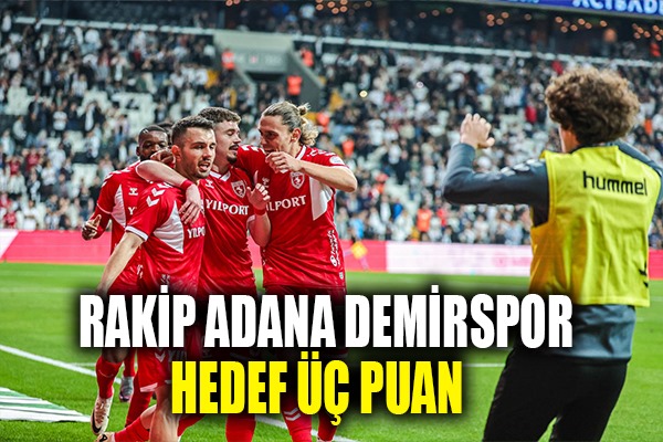 Rakip Adana Demirspor; Hedef Üç Puan