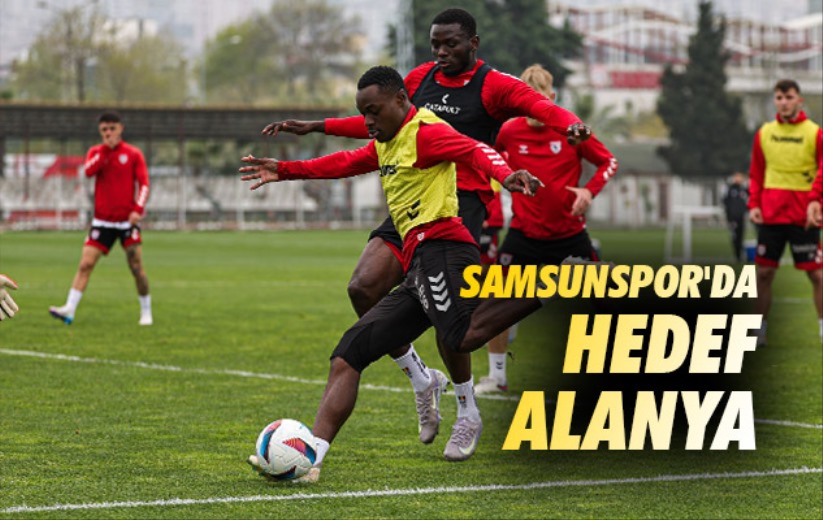 Samsunspor'da Hedef Alanya