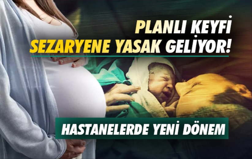 Planlı keyfi sezaryene yasak geliyor! Hastanelerde yeni dönem