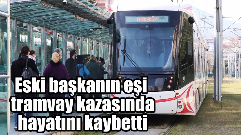 Samsun'da tramvayın çarptığı eski başkanın eşi hayatını kaybetti