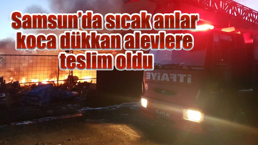 Samsun'da oto yedek parça dükkanı alevlere teslim oldu