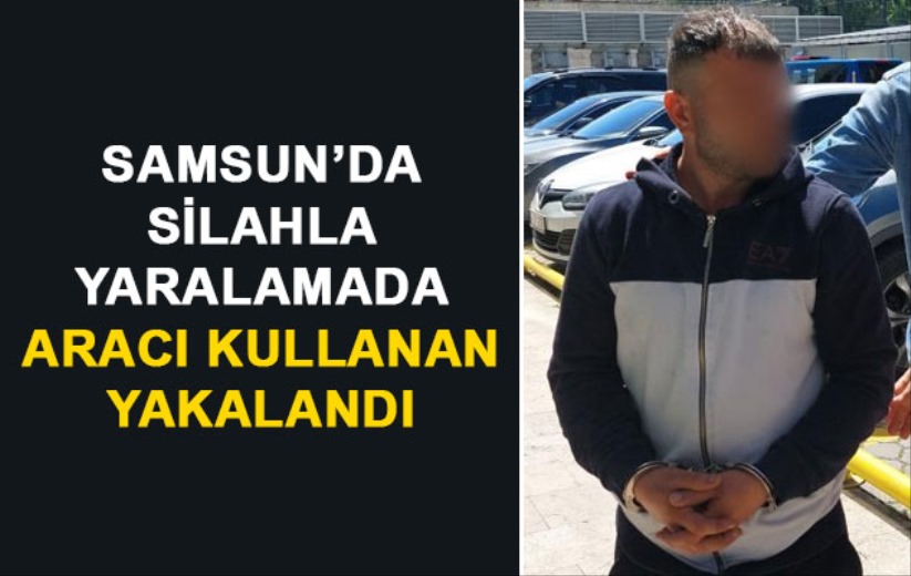 Samsun'da silahla yaralamada aracı kullanan yakalandı