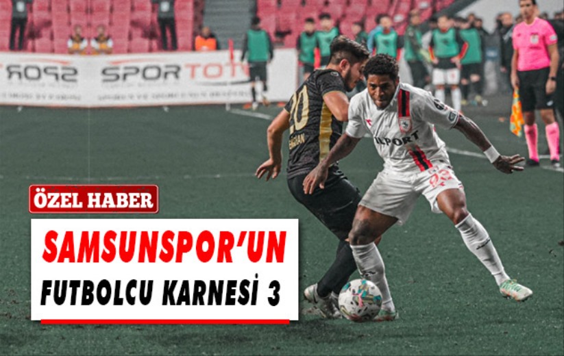 Samsunspor'un Futbolcu Karnesi 3 