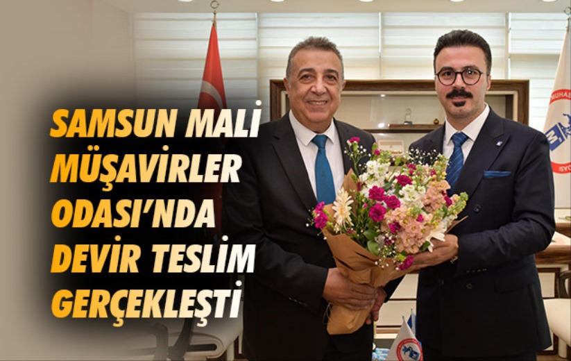 Samsun Mali Müşavirler Odası'nda Devir Teslim Gerçekleşti