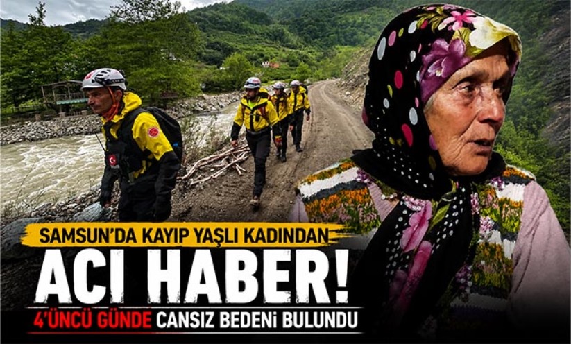 Samsun'da kayıp yaşlı kadından acı haber: 4'üncü günde cansız bedeni bulundu