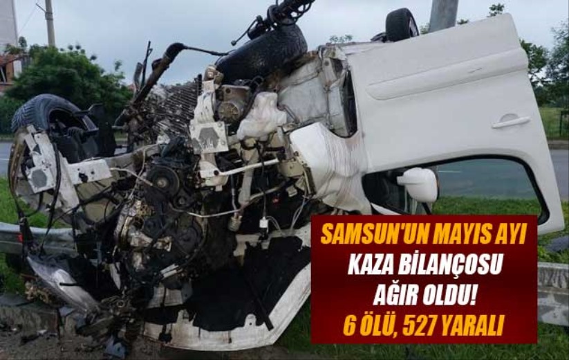 Samsun'un mayıs ayı kaza bilançosu: 6 ölü, 527 yaralı