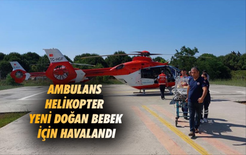 Samsun'da ambulans helikopter yeni doğan bebek için havalandı