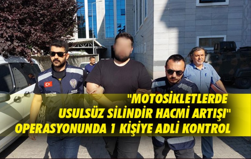 'Motosikletlerde usulsüz silindir hacmi artışı' operasyonunda 1 kişiye adli kontrol