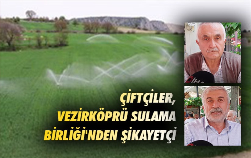 Samsunlu çiftçiler, Vezirköprü Sulama Birliği'nden şikayetçi