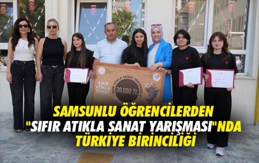Samsunlu öğrencilerden 'Sıfır Atıkla Sanat Yarışması'nda Türkiye birinciliği