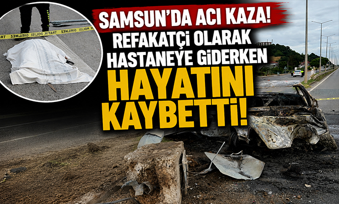 Refakatçi olarak hastaneye giderken kazada hayatını kaybetti