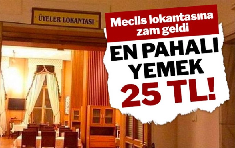 Meclis lokantasına zam geldi, en pahalı yemek 25TL