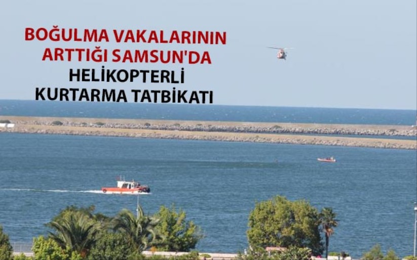 Boğulma vakalarının arttığı Samsun'da helikopterli kurtarma tatbikatı