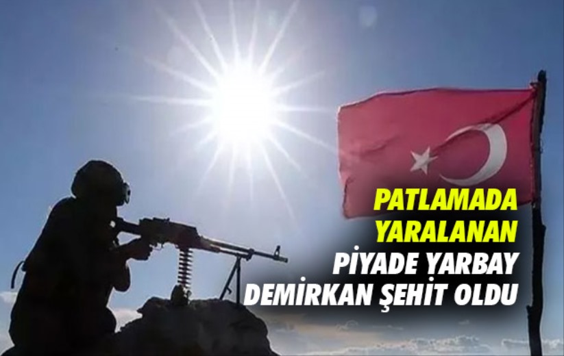 Patlamada yaralanan Piyade Yarbay Demirkan şehit oldu