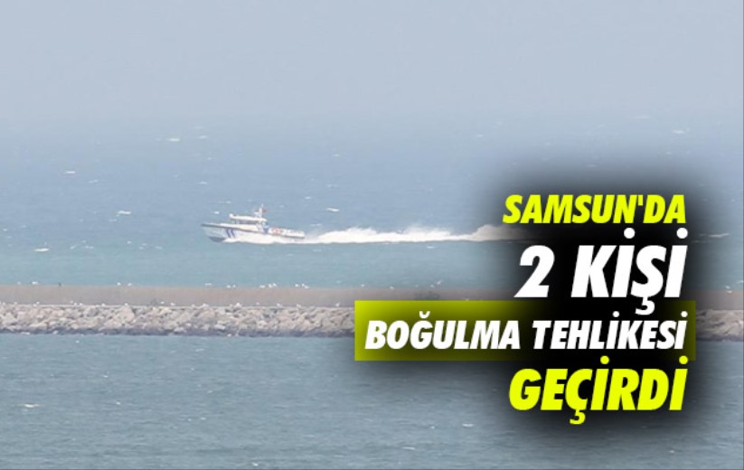 Samsun'da 2 kişi boğulma tehlikesi geçirdi