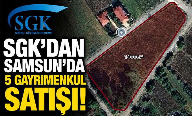 SGK'tan Samsun'da 5 gayrimenkul satışı