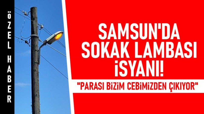 Samsun'da sokak lambası isyanı!