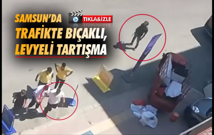 Samsun'da trafikte bıçaklı, levyeli tartışma 