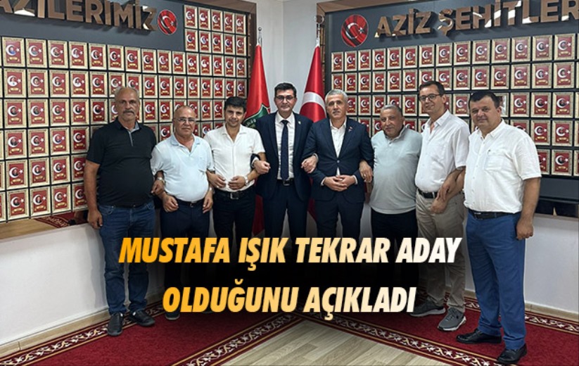 Mustafa Işık Tekrar Adaylığını açıkladı