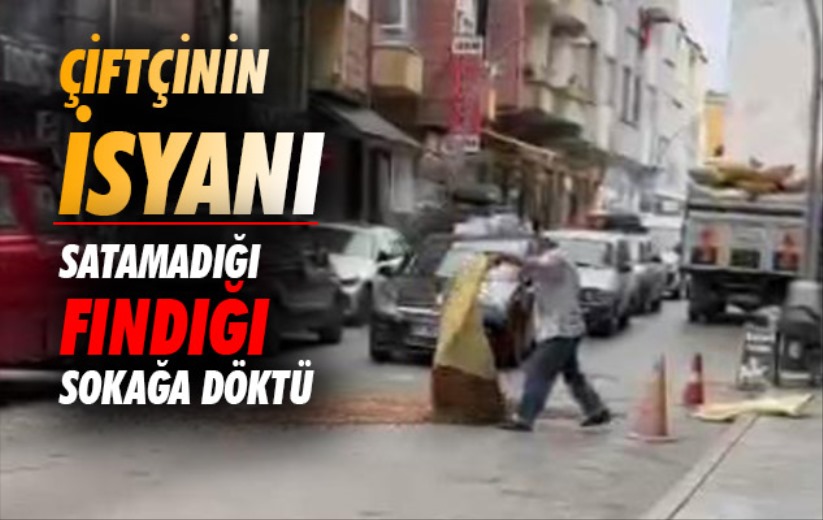 Samsun'da çiftçinin isyanı: Satamadığı fındığı sokağa döktü