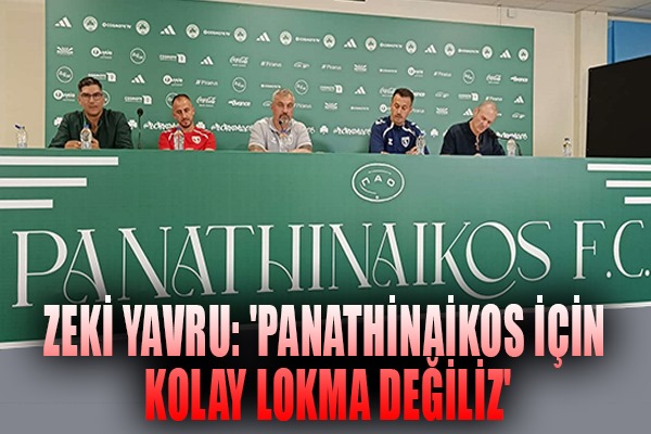 Zeki Yavru: 'Panathinaikos için kolay lokma değiliz'