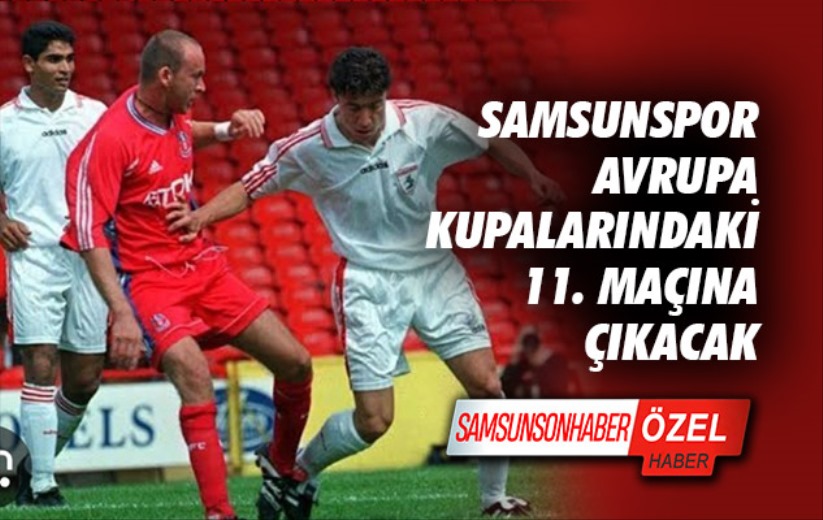 Samsunspor Avrupa Kupalarındaki 11. Maçına Çıkacak