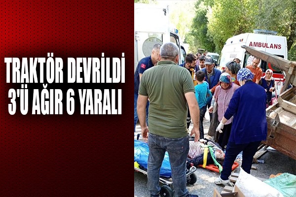 Traktör devrildi: 3'ü ağır 6 yaralı