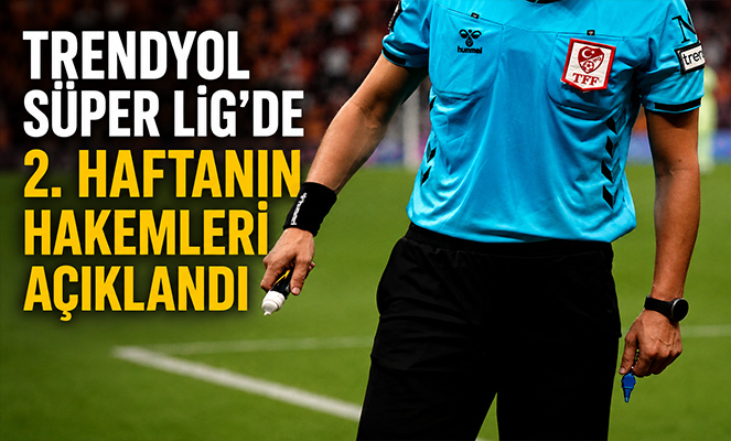 Trendyol Süper Lig'de 2 haftanın hakemleri açıklandı