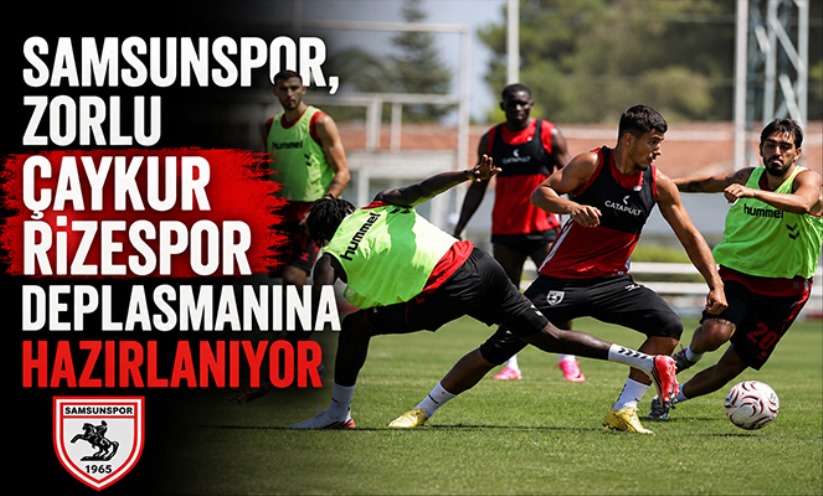 Samsunsor, zorlu Çaykur Rizespor deplasmanına hazırlanıyor