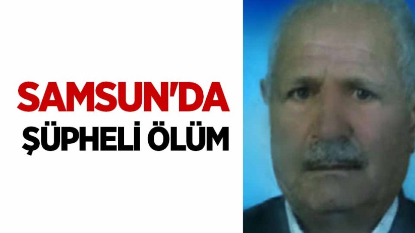 Samsun'da şüpheli ölüm