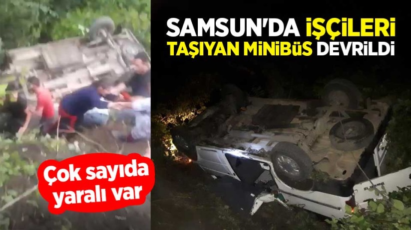 Samsun'da işçileri taşıyan minibüs devrildi: 14 yaralı