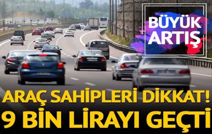 Araç sahiplerini yakından ilgilendiriyor! Büyük artış