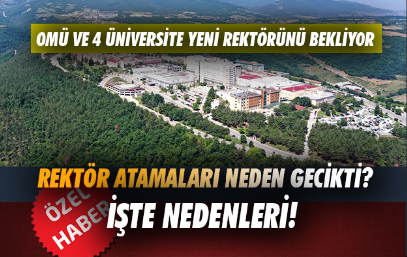 Rektör atamaları neden uzadı? İşte nedenleri!