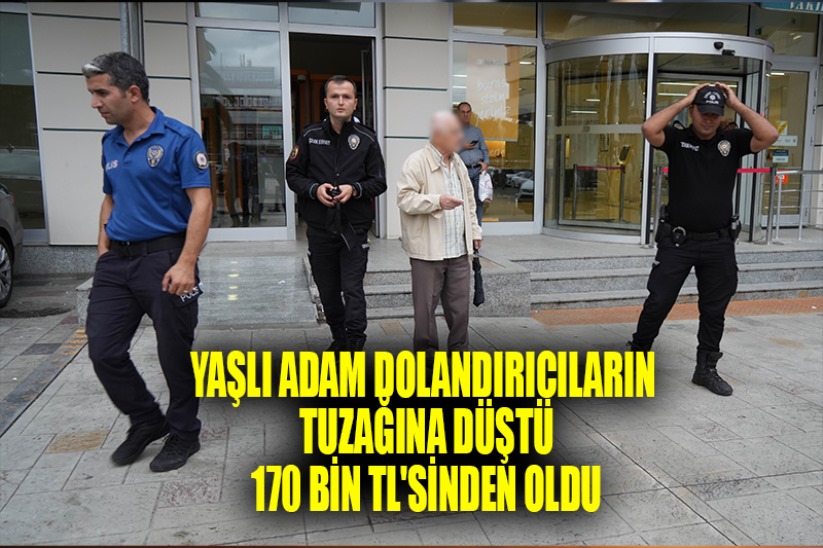 Yaşlı adam dolandırıcıların tuzağına düştü, 170 bin TL'sinden oldu