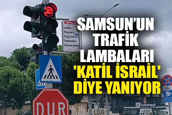 Samsun'un trafik lambaları 'Katil İsrail' diye yanıyor