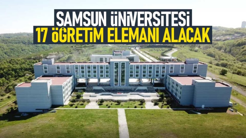 Samsun Üniversitesi 17 Öğretim Elemanı alacak