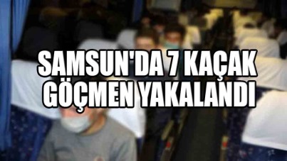 Samsun'da 7 kaçak göçmen yakalandı
