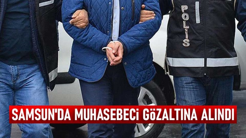 Samsun'da muhasebeci gözaltına alındı