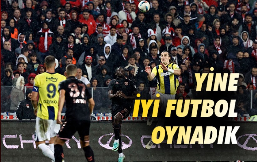 Yine İyi Futbol Oynadık 