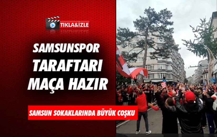 Samsunspor taraftarı maça hazır