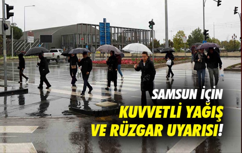 Samsun için Kuvvetli Yağış ve Rüzgar uyarısı!