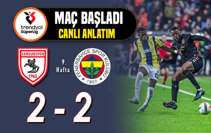 Samsunspor - Fenerbahçe: Maç Başladı